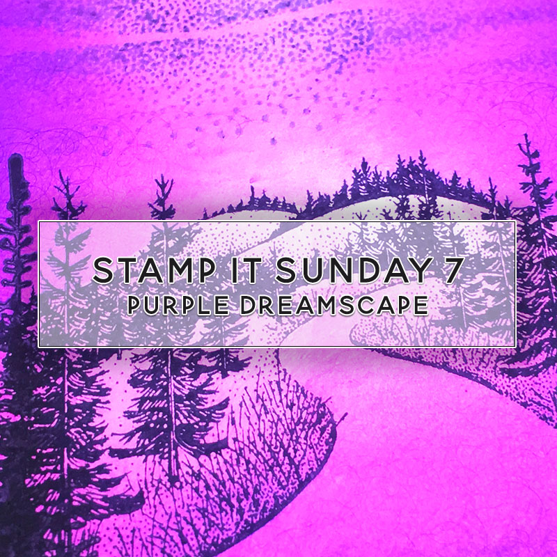 Stamp It Sunday 7 - Stampscapes Rubber Stamped Dreamscape